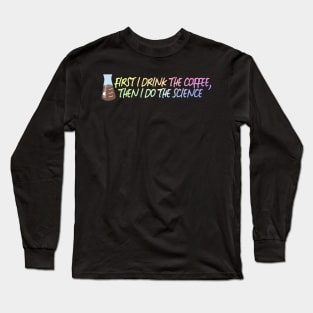 Drink The Coffee, Do The Science Long Sleeve T-Shirt